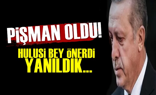 Erdoğan Pişman! 'Yanıldık…'