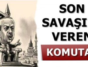 ‘ERDOĞAN SON SAVAŞINI VERİYOR’