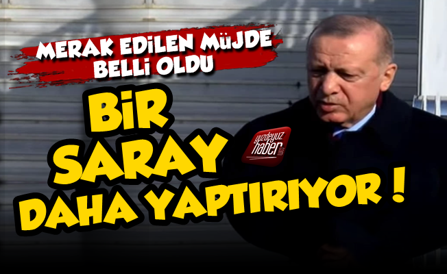 Erdoğan Yine Saray Müjdesi Verdi!