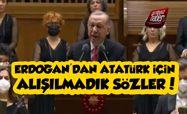 Erdoğan'dan Atatürk İçin Alışmadık Sözler!