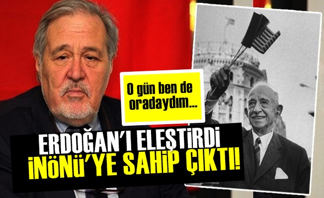 Erdoğan'ı Eleştirdi İnönü'ye Sahip Çıktı!