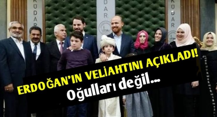 ERDOĞAN'IN VELIAHTINI AÇIKLADI!