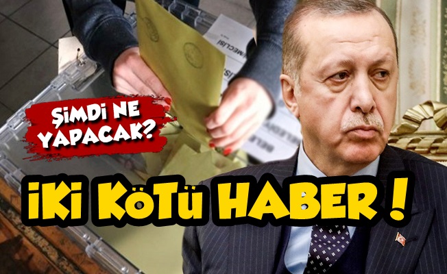 Erdoğan'a İki Kötü Haber