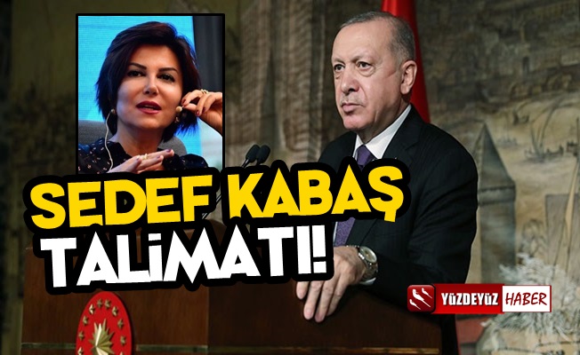 Erdoğan'dan 'Sedef Kabaş' Talimatı!