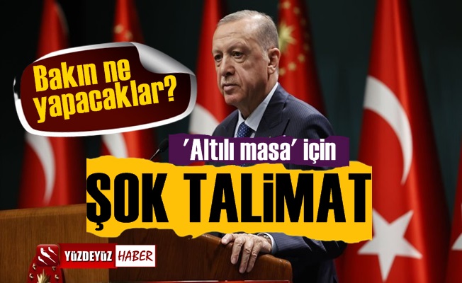 Erdoğan'dan Kurmaylarına 'Altılı Masa' Talimatı