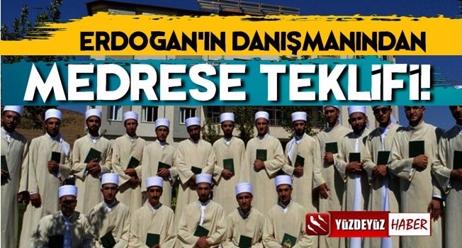 Erdoğan'ın Danışmanından 'Medreseler Geri Gelsin' Teklifi!