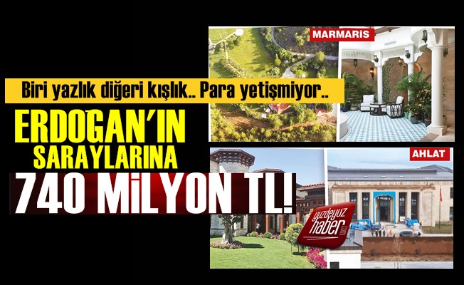 Erdoğan'ın İki Sarayına 740 Milyon TL!