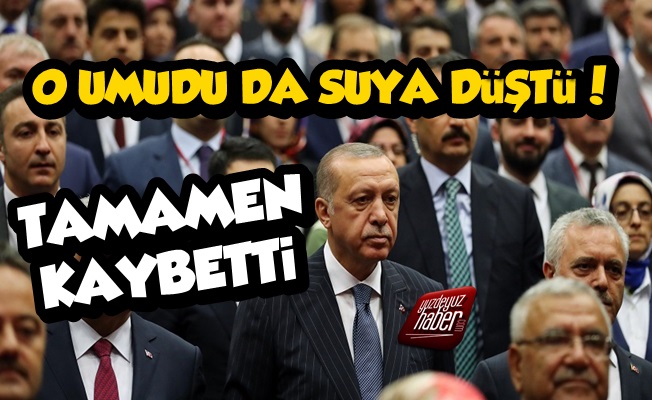 Erdoğan'ın O Umudu da Suya Düştü, Tamamen Kaybetti