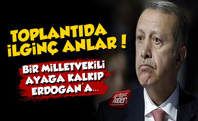 Erdoğan'ın Vekillerle Toplantısında İlginç Anlar