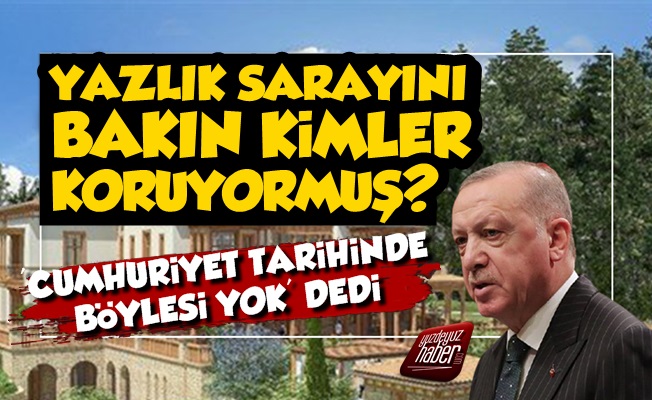 Erdoğan'ın Yazlık Sarayını Kimler Koruyor Belli Oldu