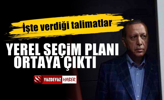 Erdoğan'ın yerel seçim planı ortaya çıktı