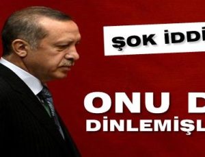 ERDOĞAN’I DA DİNLEMİŞLER!