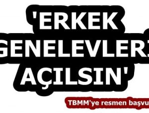 ‘ERKEK GENELEVLERİ AÇILSIN’