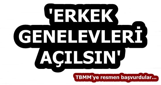 ‘ERKEK GENELEVLERİ AÇILSIN’