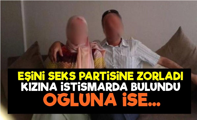 Eşini Seks Partisine Zorladı Yetmedi…