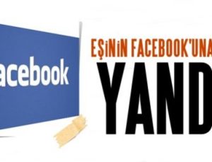 EŞİNİN FACEBOOK’UNA GİREN YANDI!