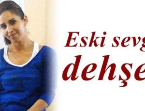 ESKİ SEVGİLİ DEHŞETİ