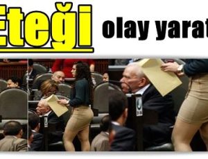 ETEĞİ MECLİSTE OLAY YARATTI!