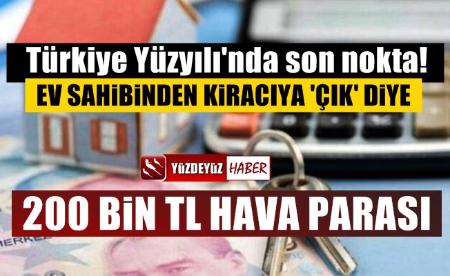 Ev sahibinden kiracısına 200 bin lira hava parası teklifi