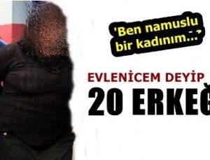 EVLENİCEM DEYİP TAM 20 ERKEĞİ…