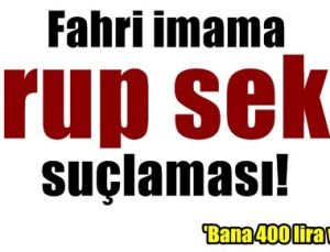 FAHRİ İMAMA GRUP SEKS SUÇLAMASI