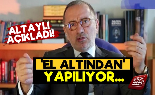 Fatih Altaylı: El Altından Yapılıyor…