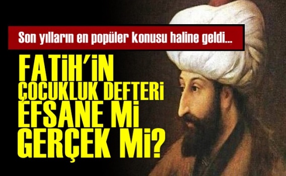 Fatih'in Çocukluk Defteri Gerçek Mi?