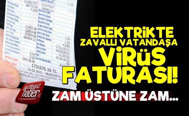 Faturalara Virüs Girdi! Zam Üstüne Zam…