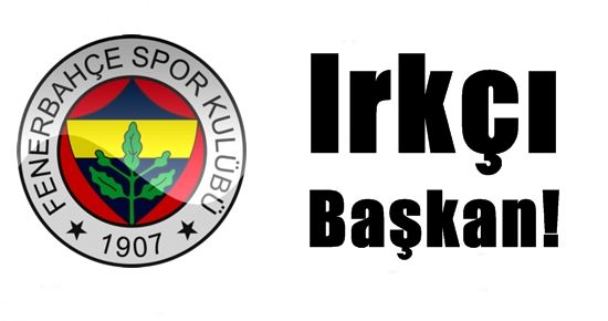 FENERBAHÇE: IRKÇI ŞENER…