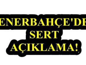 FENERBAHÇE’DEN SERT AÇIKLAMA!