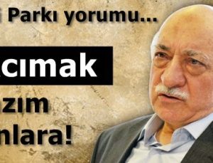 FETHULLAH GÜLEN: EYLEMCİLERE ACIMAK LAZIM…