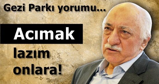 FETHULLAH GÜLEN: EYLEMCİLERE ACIMAK LAZIM…