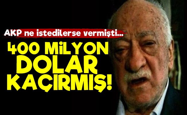 FETÖ 400 Milyon Dolar Kaçırmış!