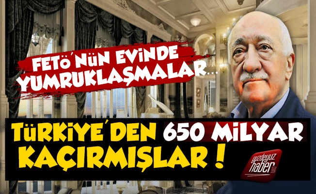 FETÖ'nün Evinde 650 Milyar Yumruklaşması!