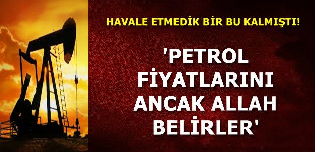 ‘FİYATLARI ALLAH BELİRLER’