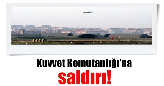 FLAŞ! KUVVET KOMUTANLIĞI’NA SALDIRI!