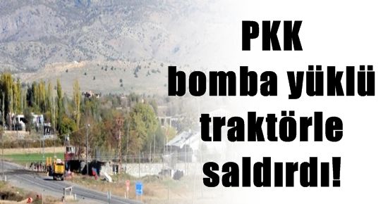 FLAŞ! PKK BOMBA YÜKLÜ TRAKTÖRLE SALDIRDI