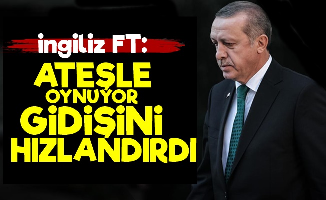 FT: Erdoğan Gidişini Hızlandırdı…