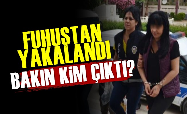 Fuhuştan Yakalandı Bakın Kim Çıktı?