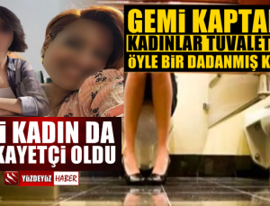 Gemi kaptanı o üniversitenin kadınlar tuvaletine dadanmış