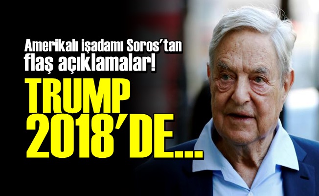 GEORGE SOROS: TRUMP 2018'DE…