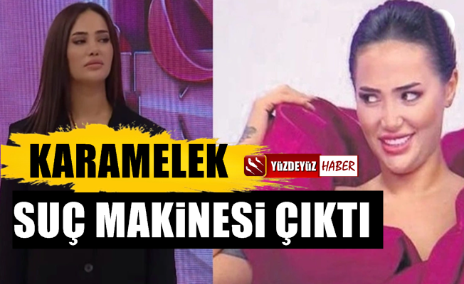 Gizem Karamelek suç makinesi çıktı