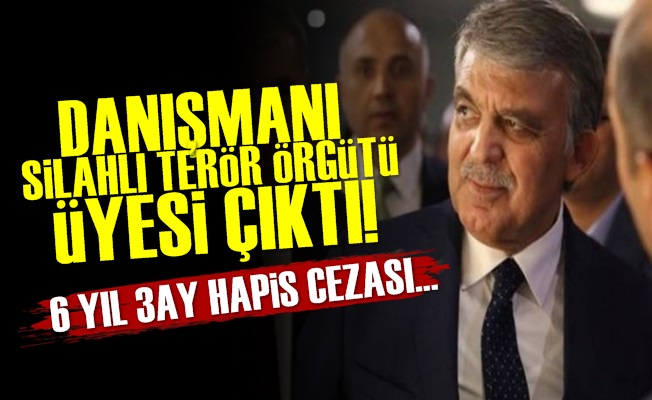 Gül'ün Danışmanı Örgüt Üyesi Çıktı!