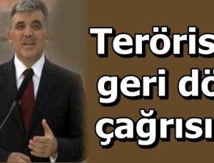 GÜL’DEN PKK’YA ÇAĞRI…