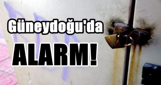 GÜNEYDOĞU’DA ALARM!