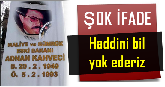 ‘HADDİNİ BİL, YOK EDERİZ’