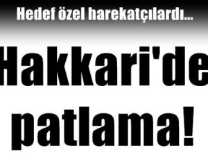 HAKKARİ’DE PATLAMA!