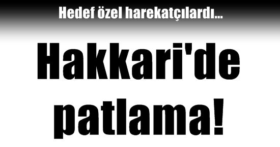 HAKKARİ’DE PATLAMA!