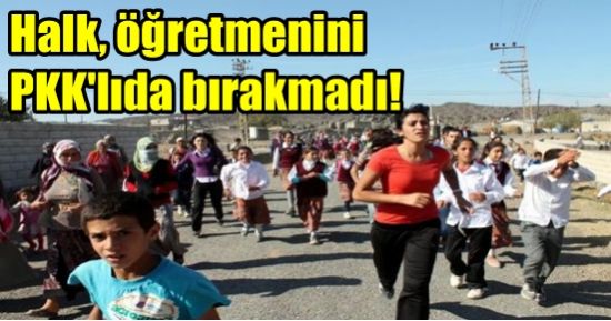 HALK ÖĞRETMENİNİ PKK’LIDAN ALDI!