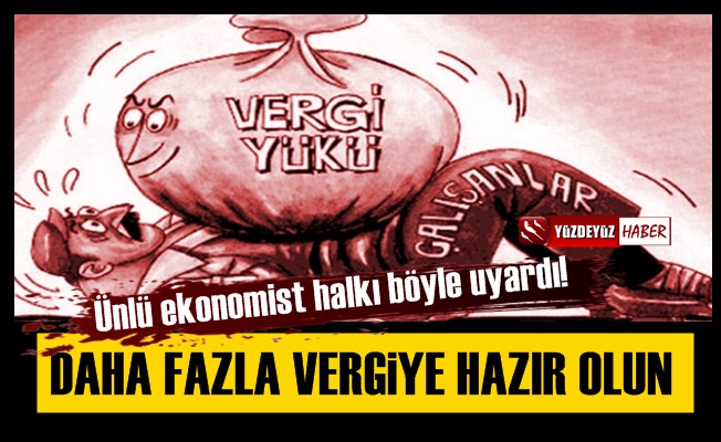 Halkı böyle uyardı, 'Daha fazla vergiye hazır olun'